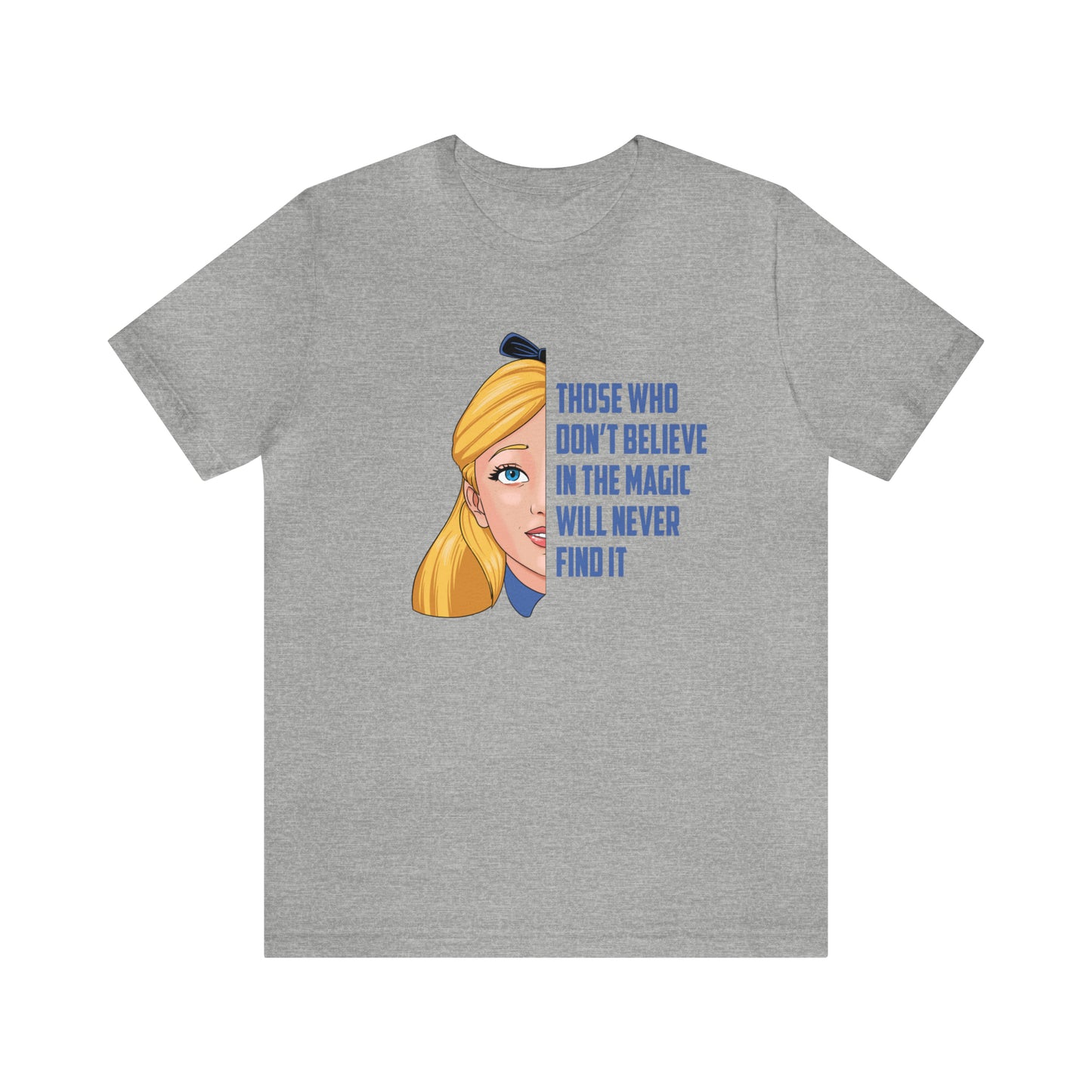 Alice in Wonderland Quote - Those Who Don't Believe in the Magic Will Never Find It - Adult Unisex TShirt