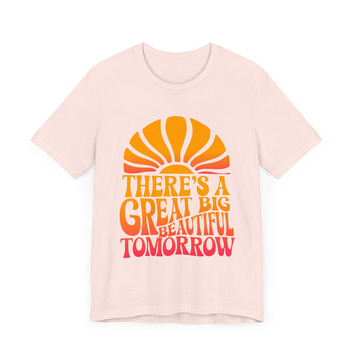There's A Great Big Beautiful Tomorrow - Adult T Shirt