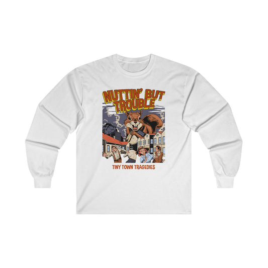 Nuttin But Trouble, Tiny Town Tragedies - Long Sleeve Tee