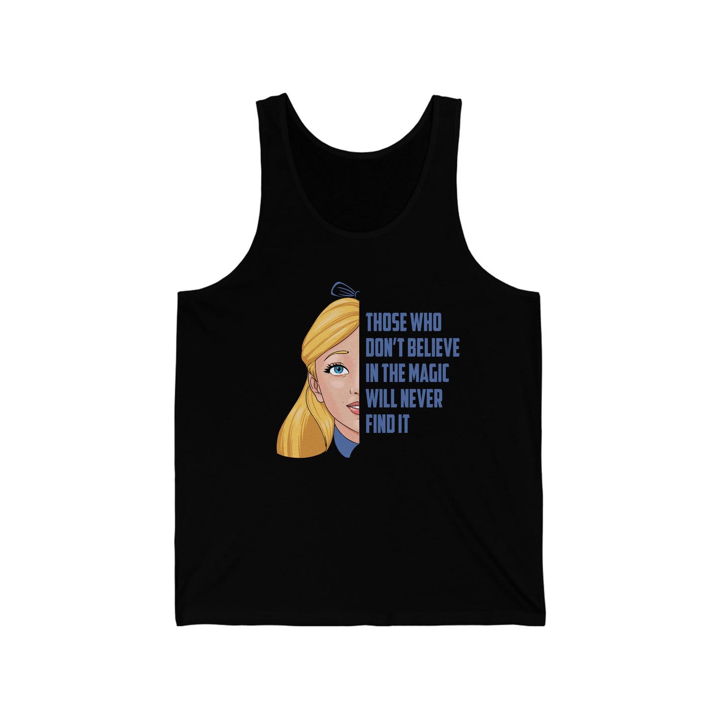 Alice in Wonderland Quote - Those Who Don't Believe in the Magic Will Never Find It - Unisex Jersey Tank