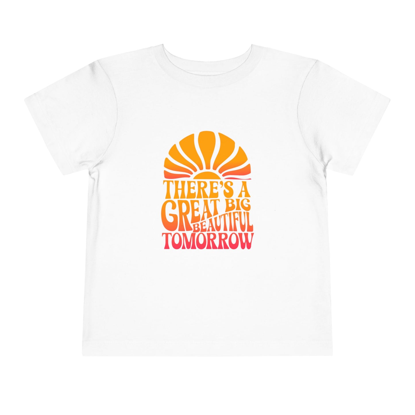 There's A Great Big Beautiful Tomorrow - Toddler T-shirt