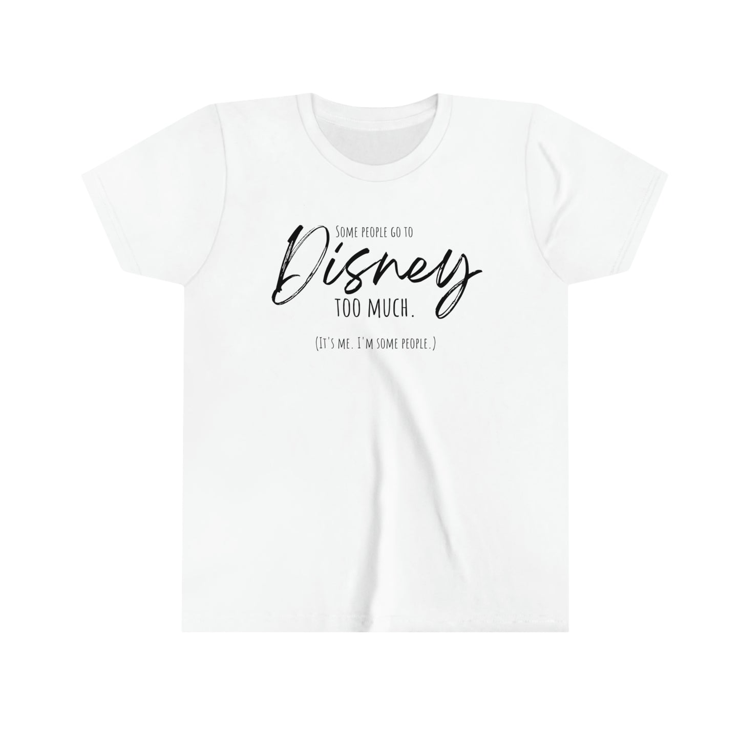 Some People Go To Disney Too Much - Youth Short Sleeve Tee Shirt