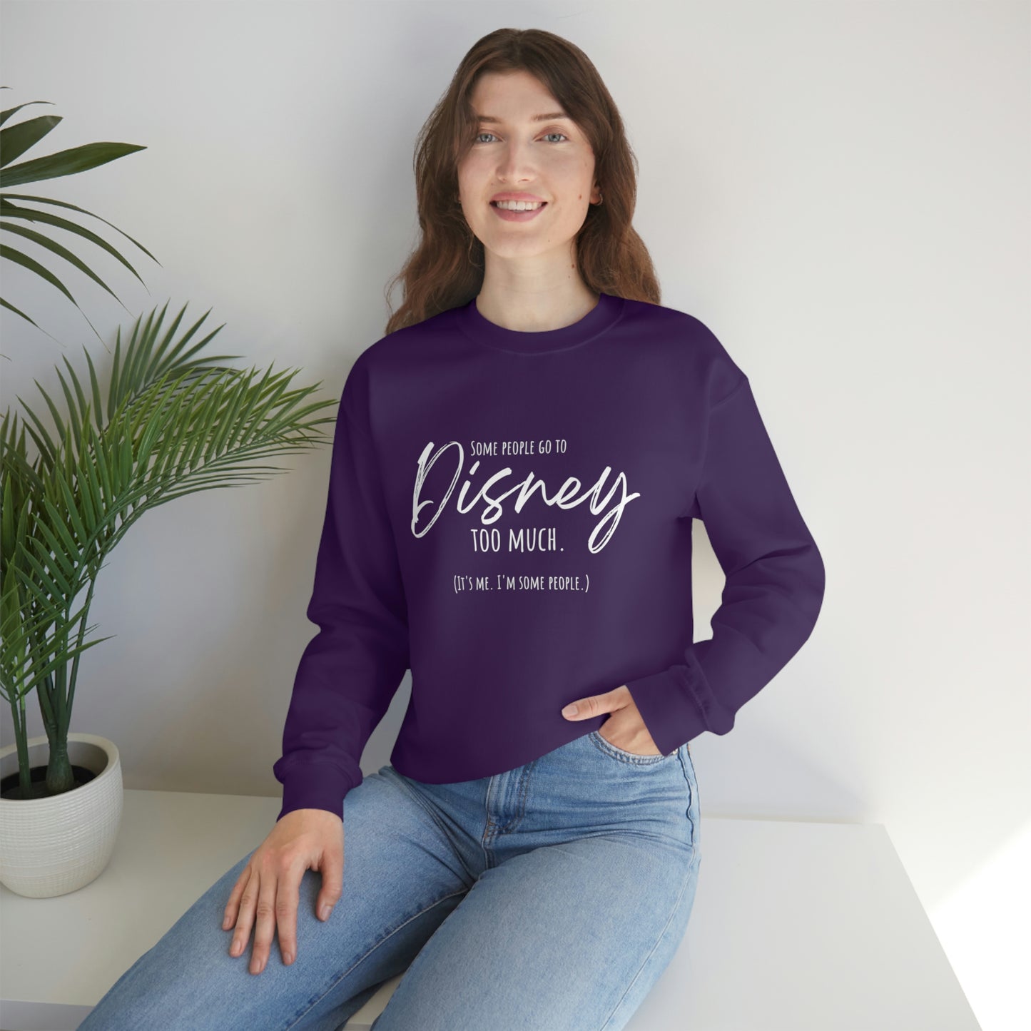 Some People go to Disney too much Sweatshirt | Adult Unisex