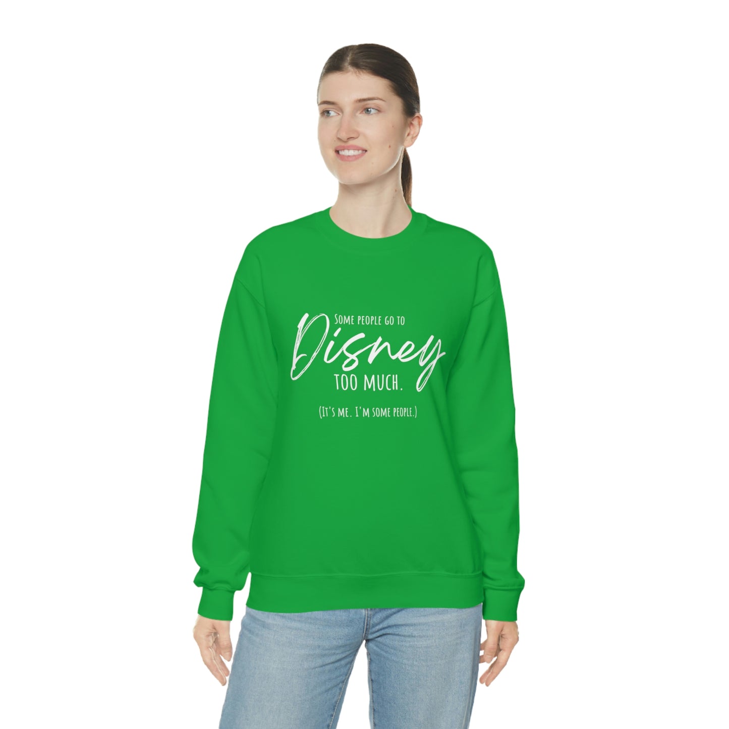 Some People go to Disney too much Sweatshirt | Adult Unisex