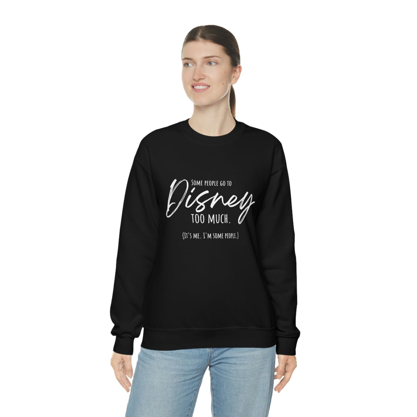 Some People go to Disney too much Sweatshirt | Adult Unisex