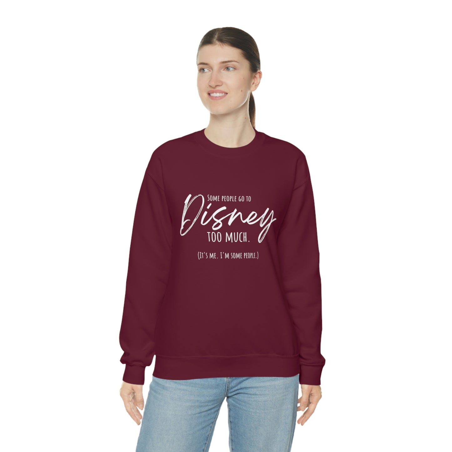 Some People go to Disney too much Sweatshirt | Adult Unisex