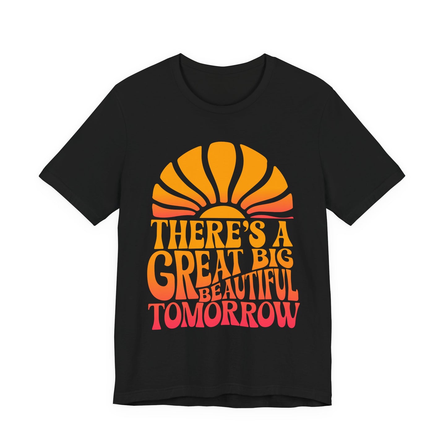 There's A Great Big Beautiful Tomorrow - Adult T Shirt