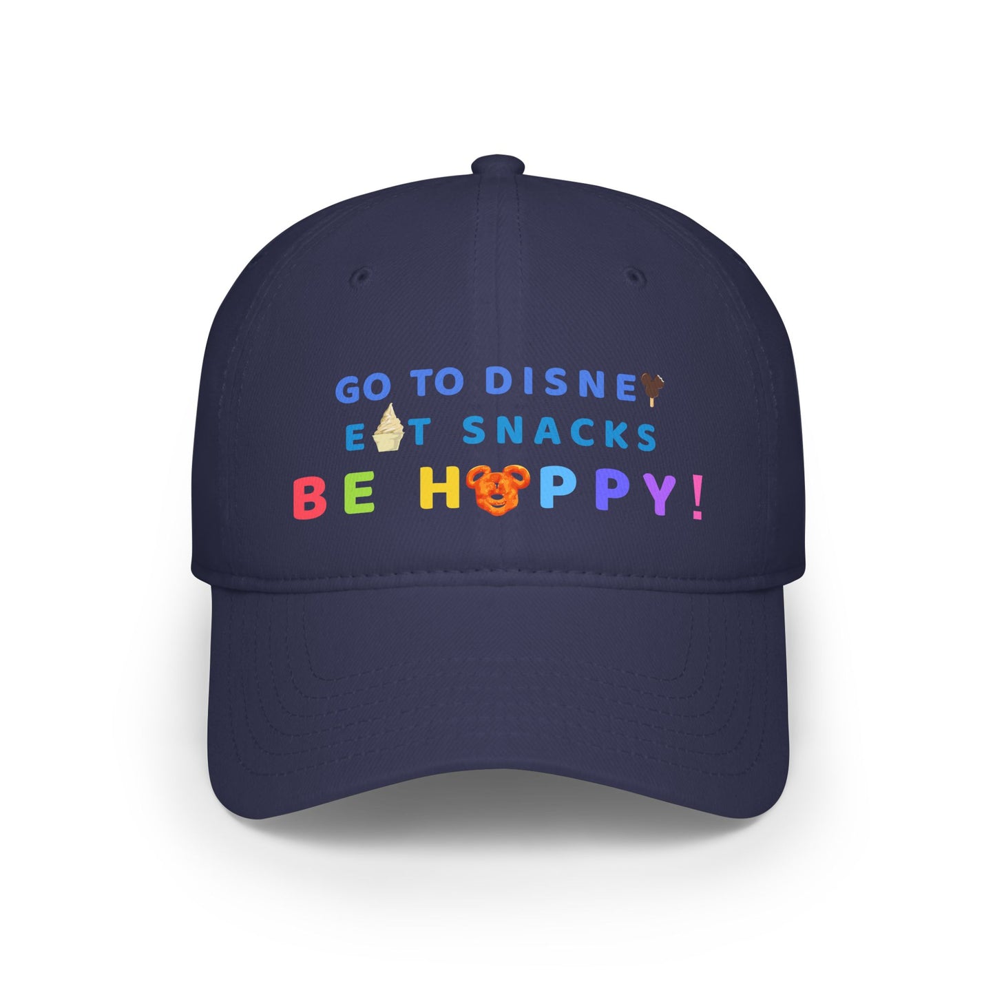 Go to Disney, Eat Snacks, Be Happy - Low Profile Baseball Cap