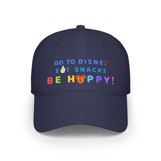 Go to Disney, Eat Snacks, Be Happy - Low Profile Baseball Cap