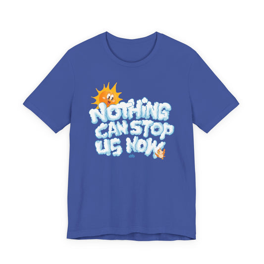 Nothing Can Stop Us Now - Adult Tee Shirt