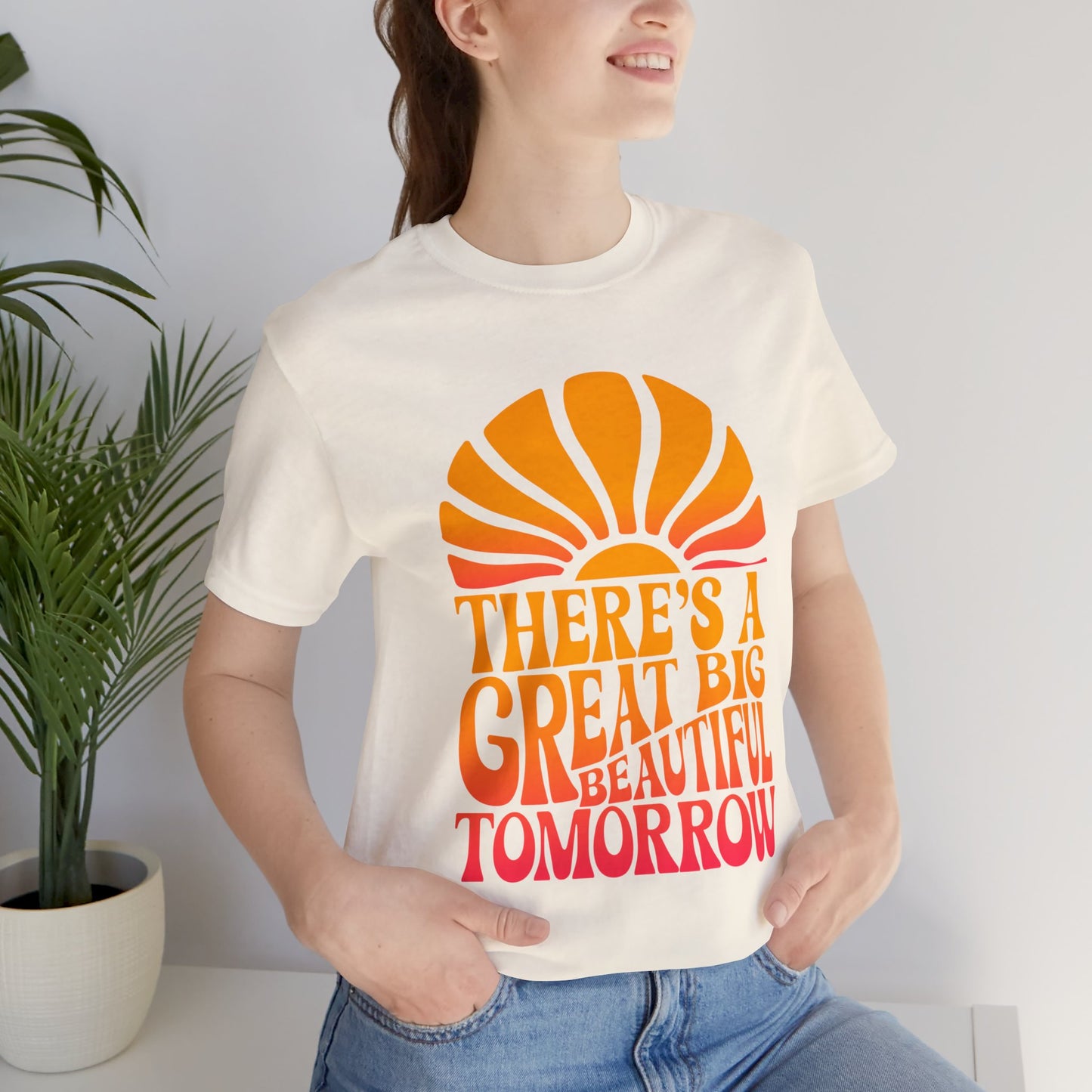 There's A Great Big Beautiful Tomorrow - Adult T Shirt