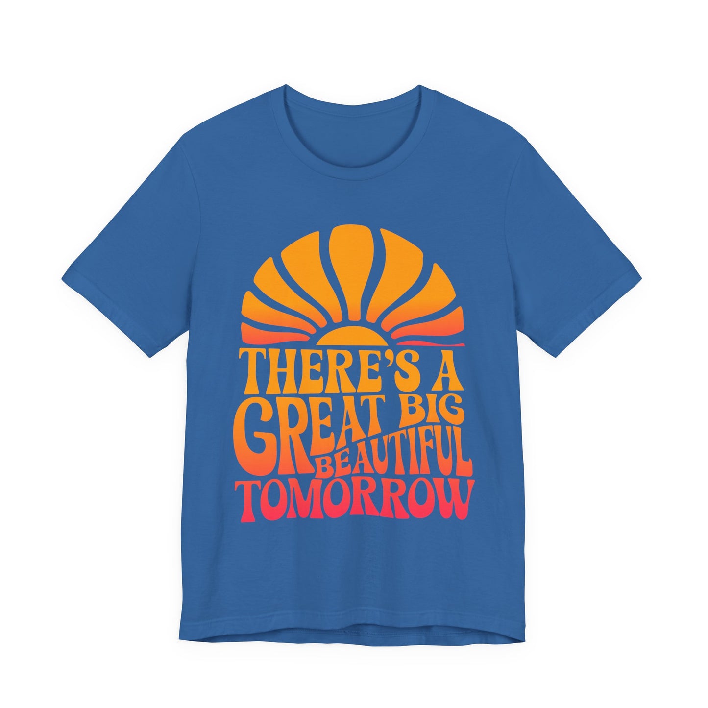 There's A Great Big Beautiful Tomorrow - Adult T Shirt