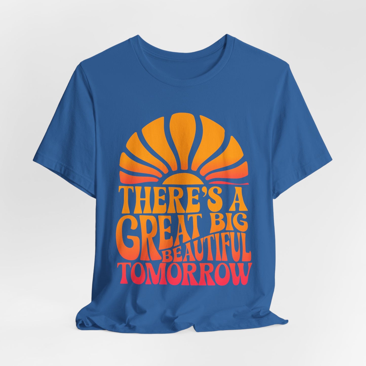 There's A Great Big Beautiful Tomorrow - Adult T Shirt