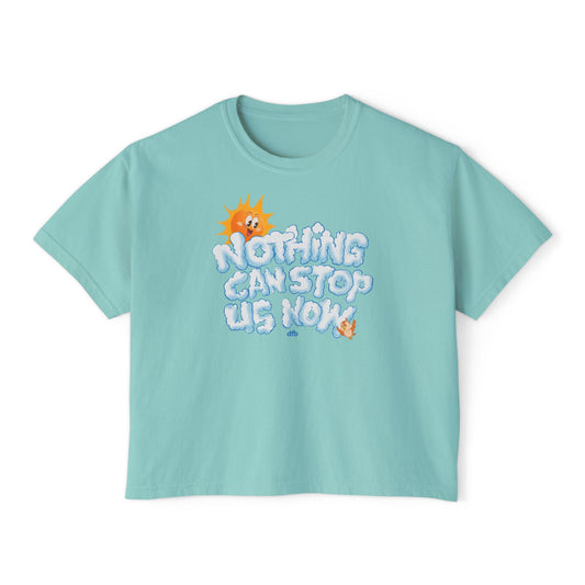 Nothing Can Stop Us Now - Women's Boxy Tee