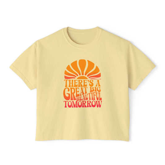 There's A Great Big Beautiful Tomorrow - Women's Boxy Tee