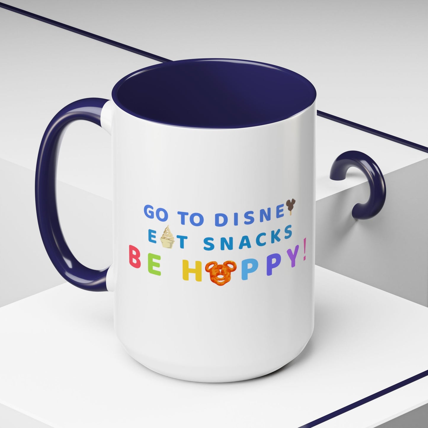 Go to Disney, Eat Snacks, Be Happy - Mug, 11oz