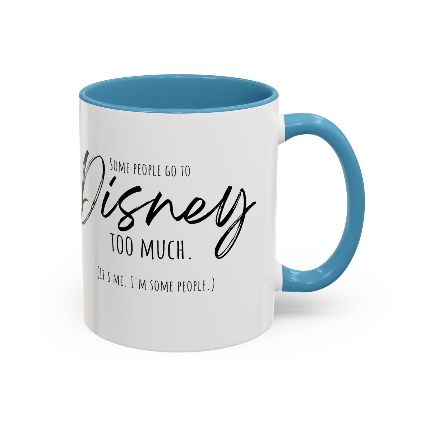 Some People Go To Disney Too Much - Accent Coffee Mug, 11oz