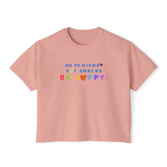 Go to Disney, Eat Snacks, Be Happy - Women's Boxy Tee