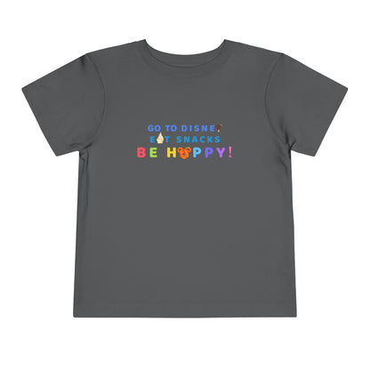 Go to Disney, Eat Snacks, Be Happy - Toddler T-shirt