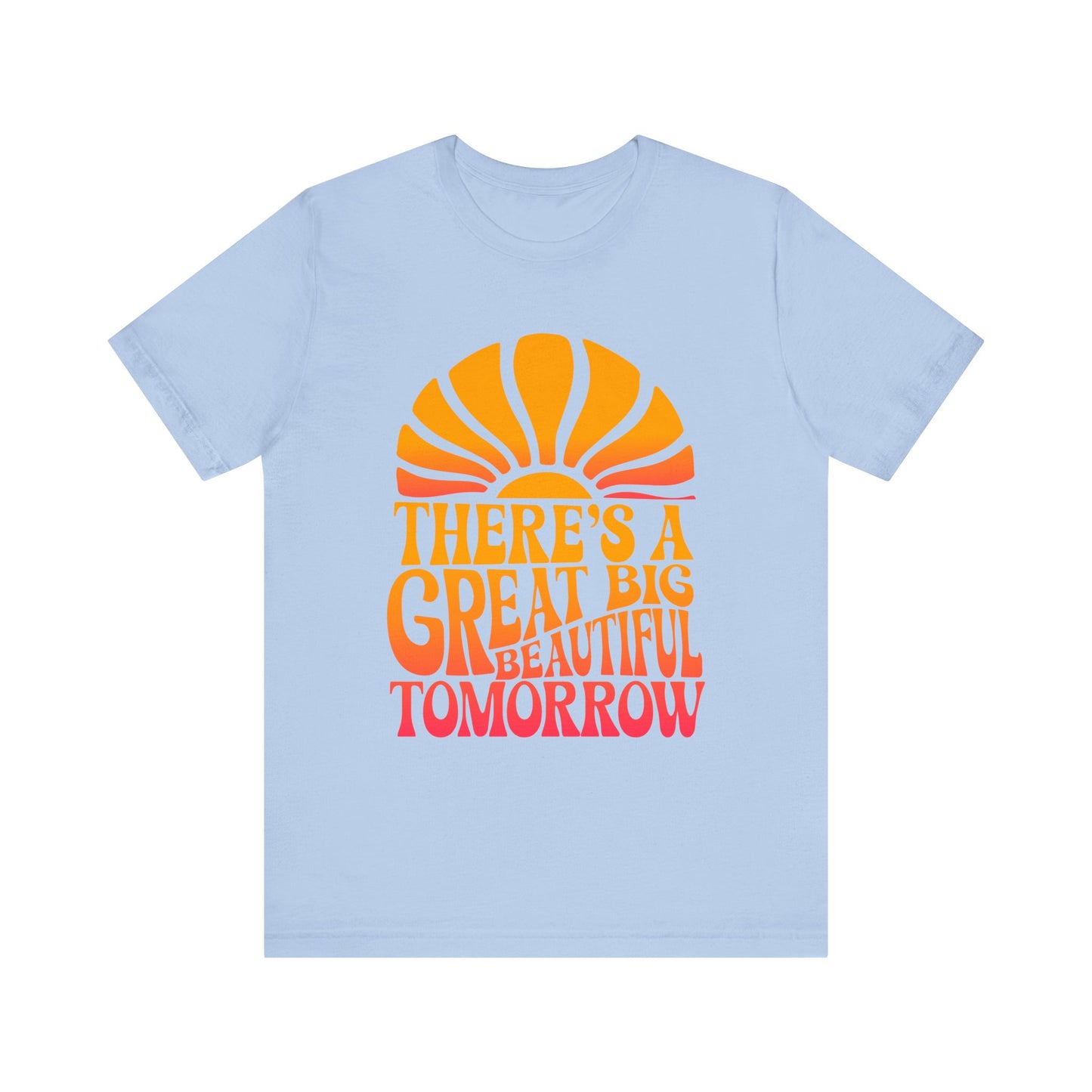 There's A Great Big Beautiful Tomorrow - Adult T Shirt