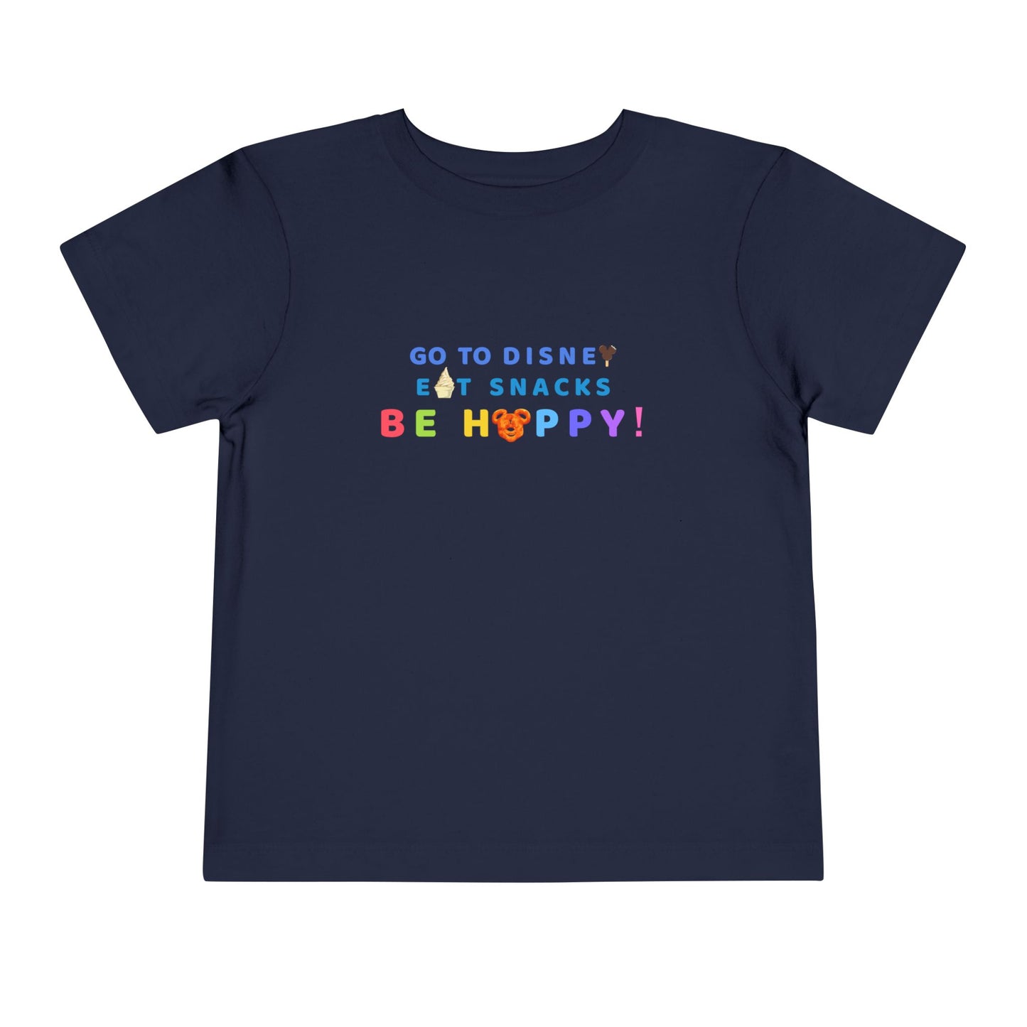 Go to Disney, Eat Snacks, Be Happy - Toddler T-shirt