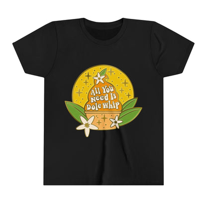 All You Need Is Dole Whip - Youth Short Sleeve Tee Shirt