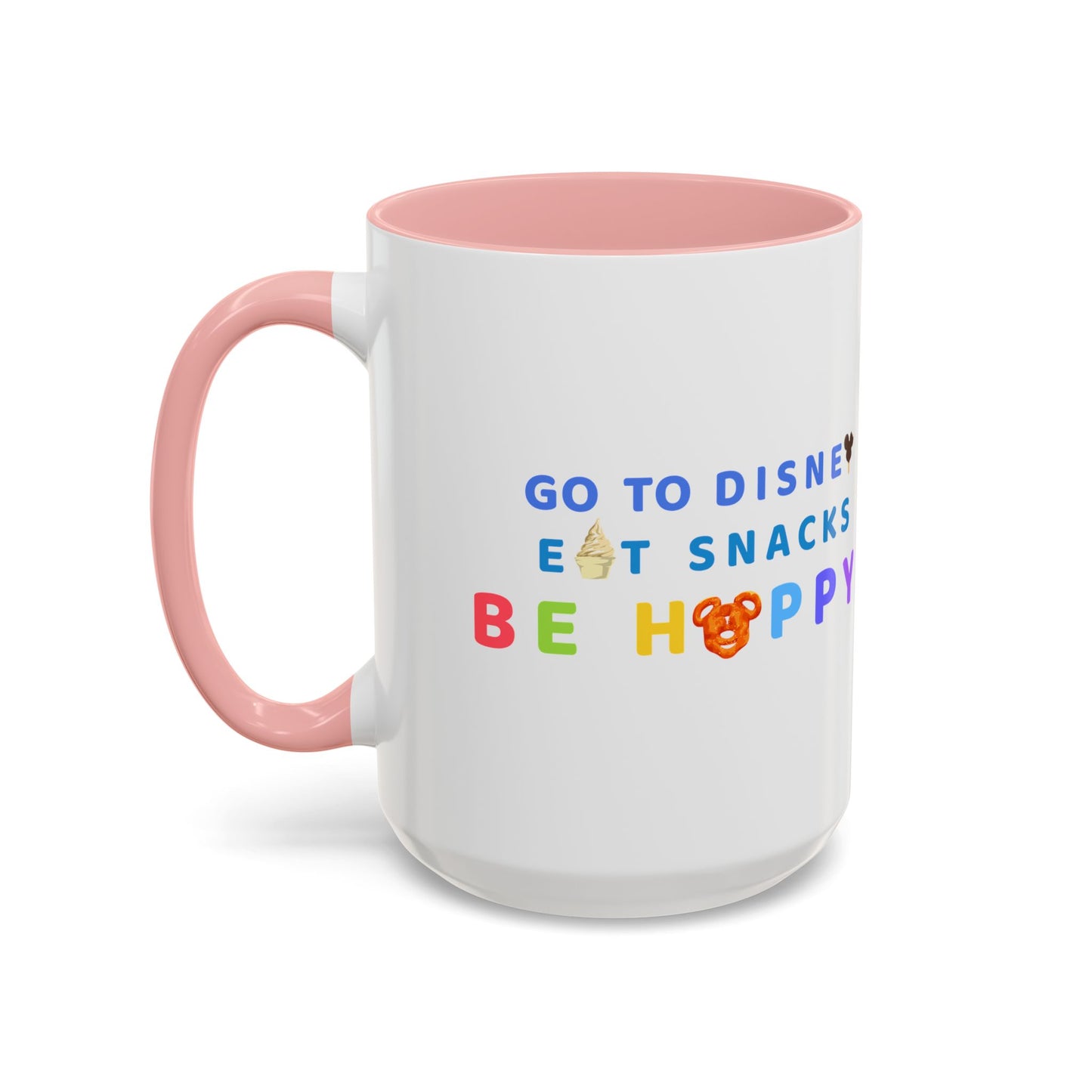 Go to Disney, Eat Snacks, Be Happy - Mug, 11oz