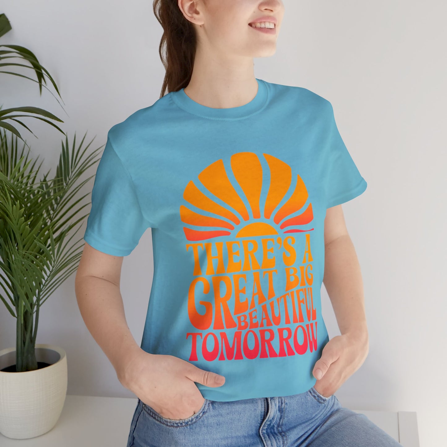 There's A Great Big Beautiful Tomorrow - Adult T Shirt