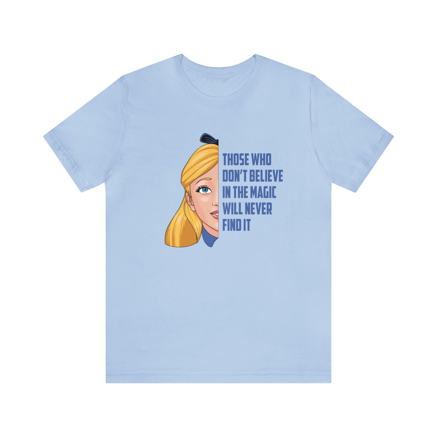 Alice in Wonderland Quote - Those Who Don't Believe in the Magic Will Never Find It - Adult Unisex TShirt