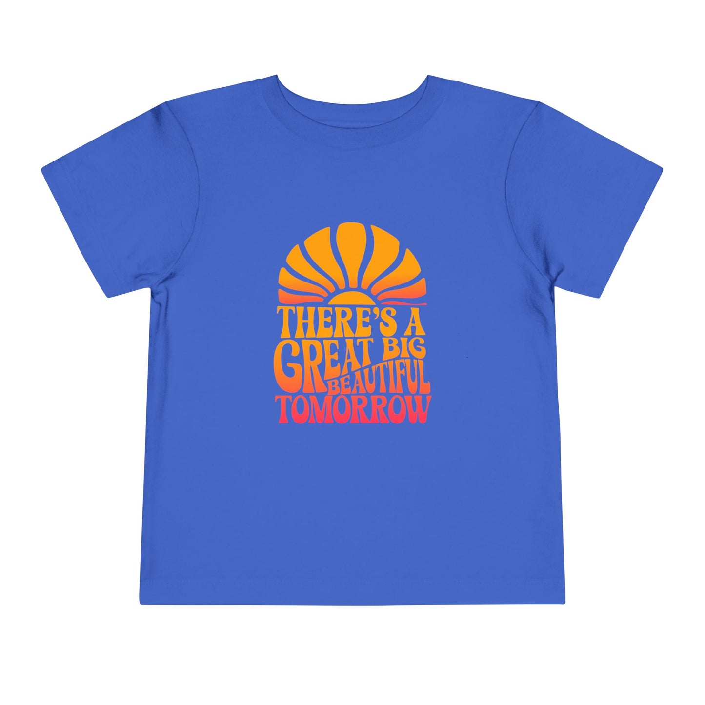 There's A Great Big Beautiful Tomorrow - Toddler T-shirt