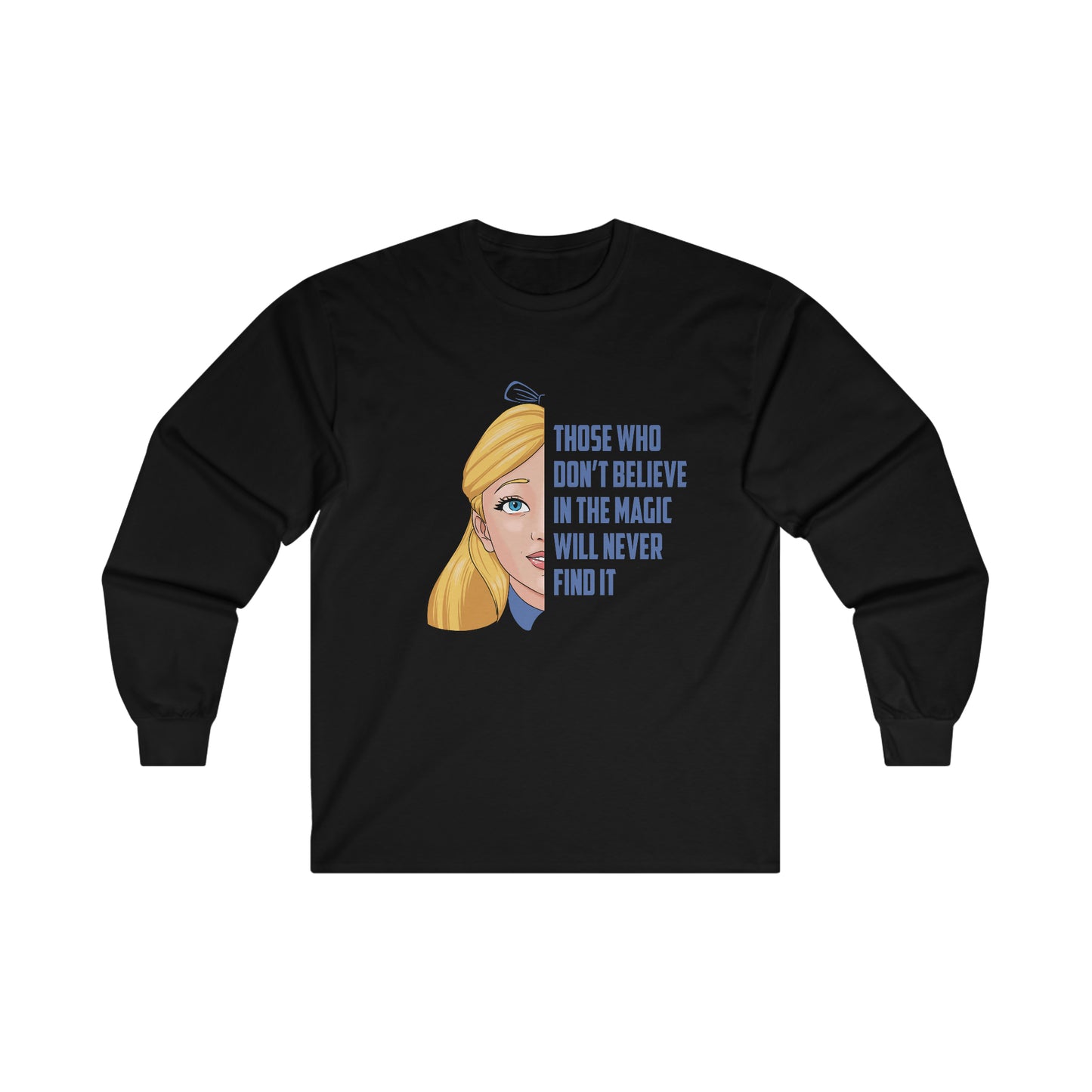 Alice in Wonderland Quote - Those Who Don't Believe in the Magic Will Never Find It Long Sleeve Shirt | Adult Unisex