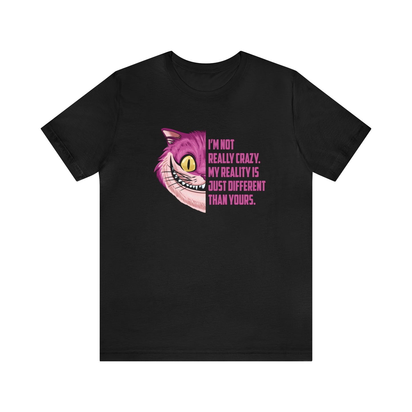 Cheshire Cat Quote - I'm Not Really Crazy - Adult Unisex Tshirt