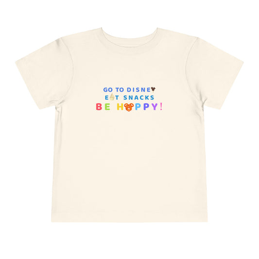 Go to Disney, Eat Snacks, Be Happy - Toddler T-shirt