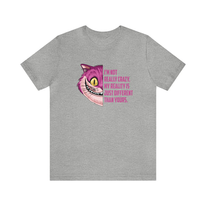 Cheshire Cat Quote - I'm Not Really Crazy - Adult Unisex Tshirt