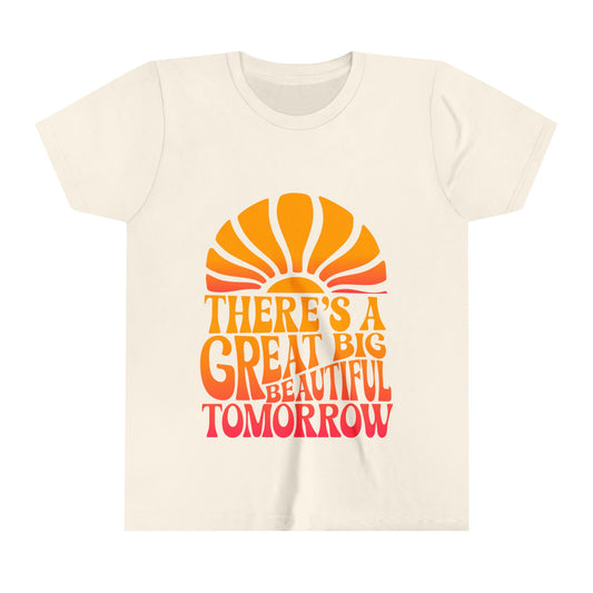 There's A Great Big Beautiful Tomorrow - Youth Short Sleeve Tee Shirt