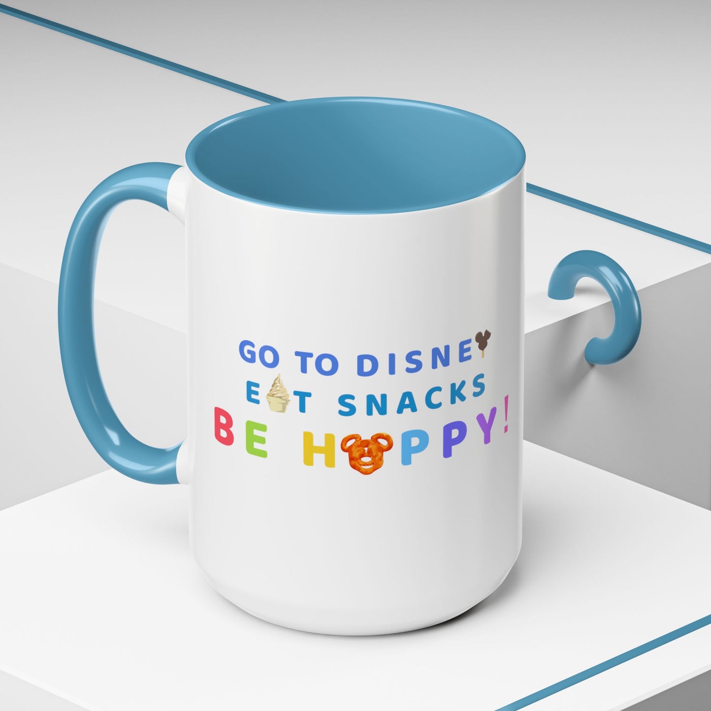 Go to Disney, Eat Snacks, Be Happy - Mug, 11oz