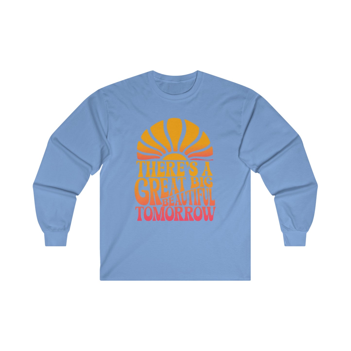 There's A Great Big Beautiful Tomorrow - Long Sleeve Tee