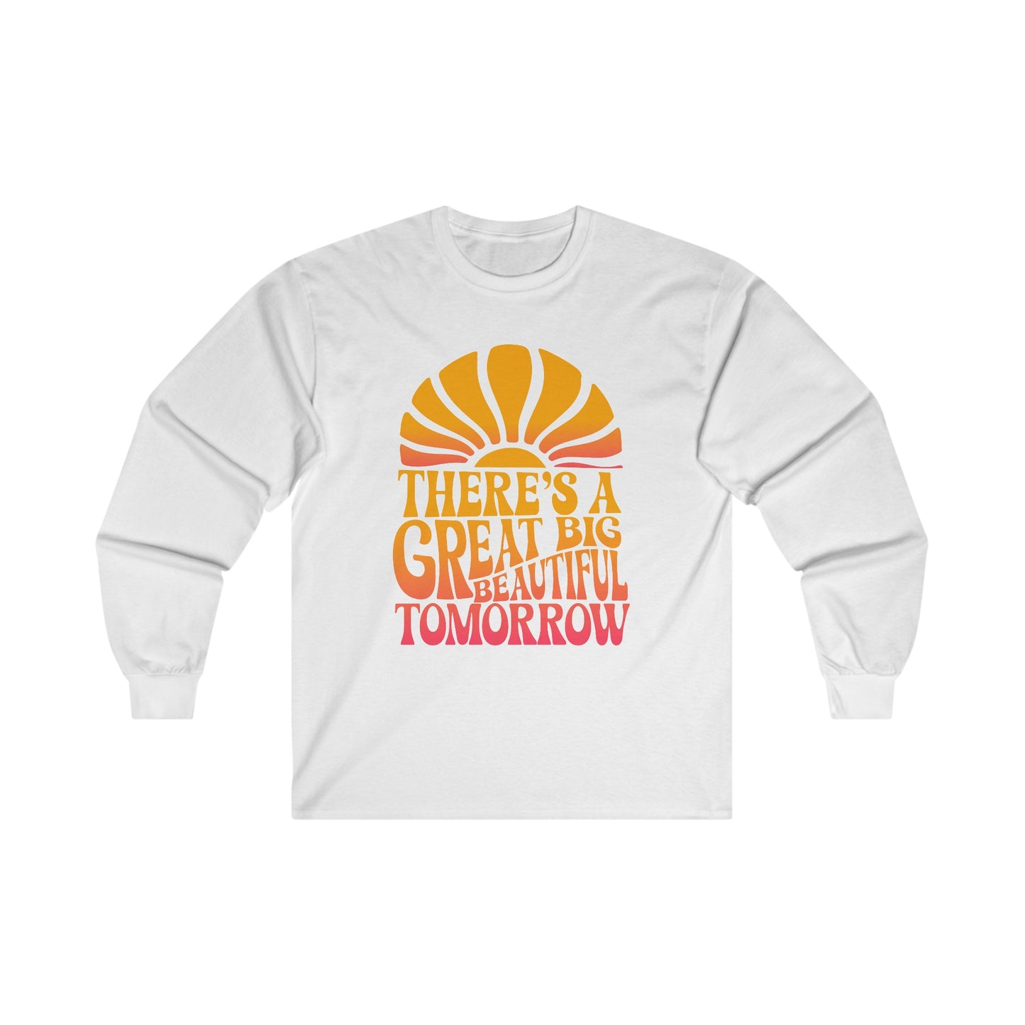 There's A Great Big Beautiful Tomorrow - Long Sleeve Tee