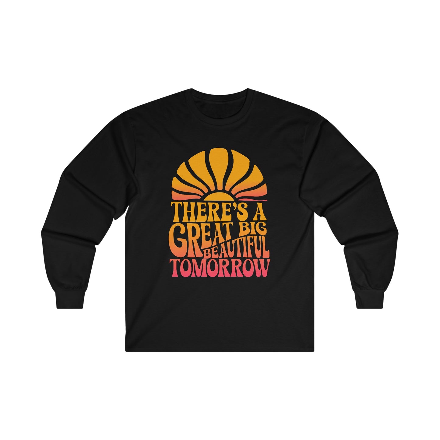 There's A Great Big Beautiful Tomorrow - Long Sleeve Tee