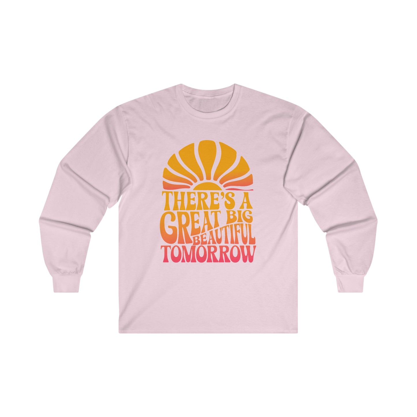 There's A Great Big Beautiful Tomorrow - Long Sleeve Tee