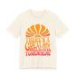 There's A Great Big Beautiful Tomorrow - Adult T Shirt