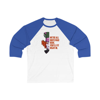 Mad Hatter Quote - We're All Quite Mad Here - Unisex 3\4 Sleeve Baseball Tee