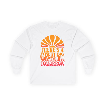 There's A Great Big Beautiful Tomorrow - Long Sleeve Tee