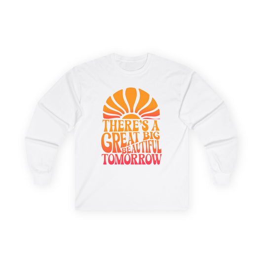 There's A Great Big Beautiful Tomorrow - Long Sleeve Tee