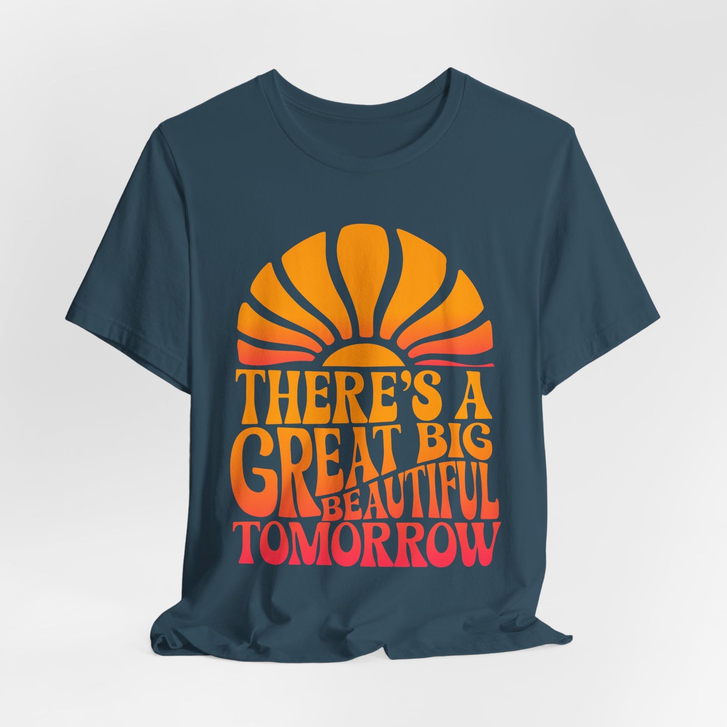 There's A Great Big Beautiful Tomorrow - Adult T Shirt