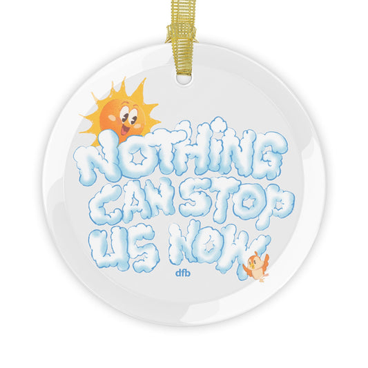 Nothing Can Stop Us Now - Glass Ornaments