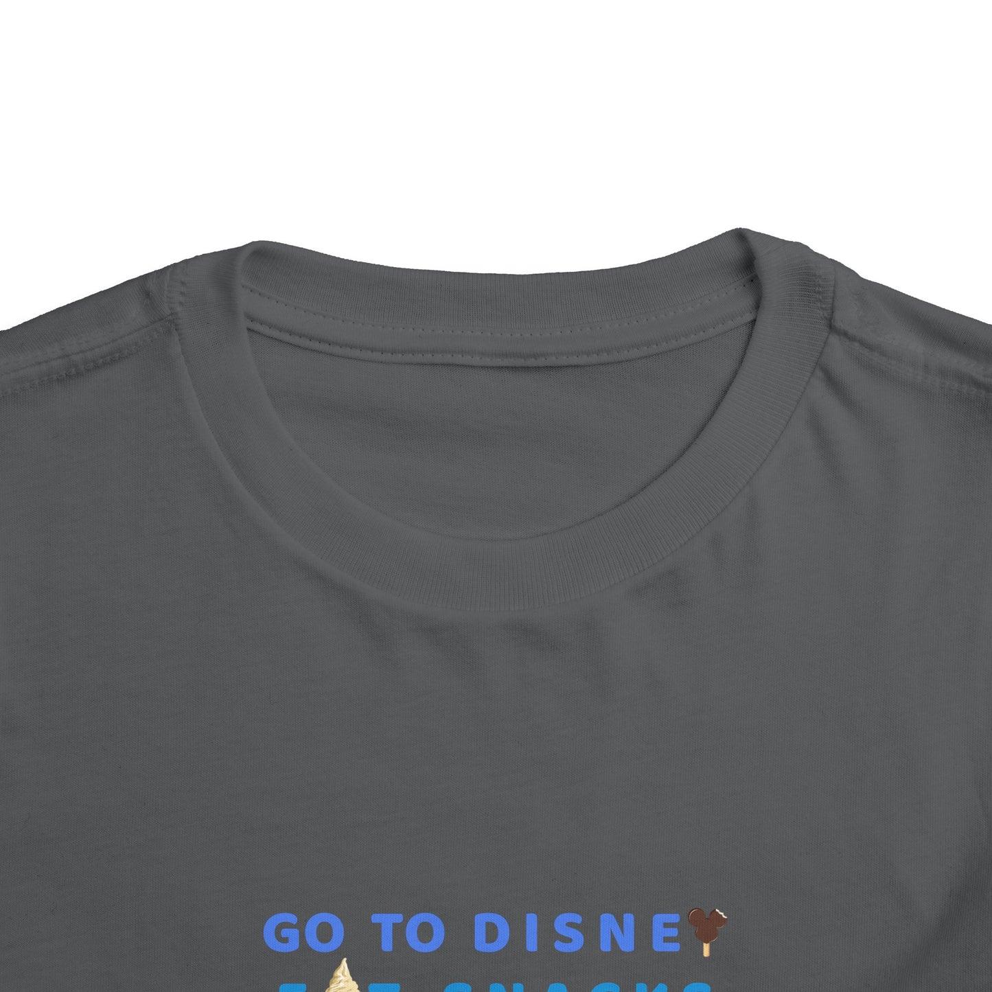 Go to Disney, Eat Snacks, Be Happy - Toddler T-shirt