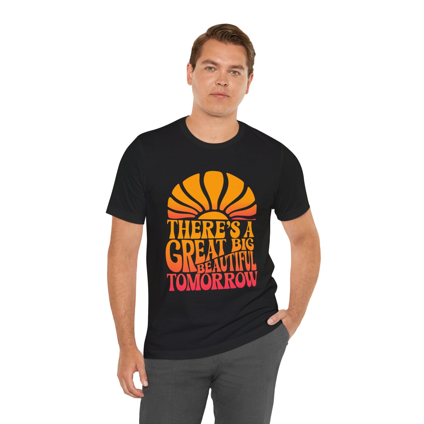 There's A Great Big Beautiful Tomorrow - Adult T Shirt