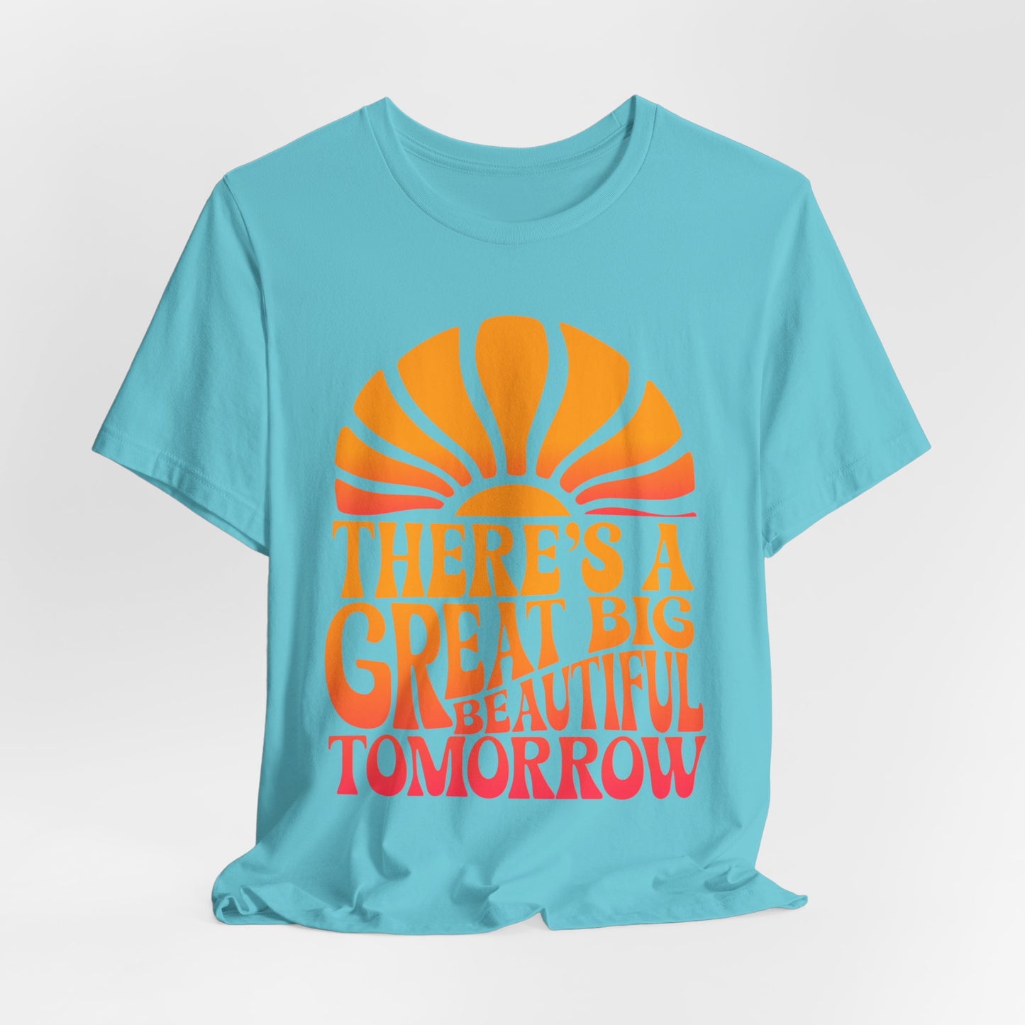 There's A Great Big Beautiful Tomorrow - Adult T Shirt