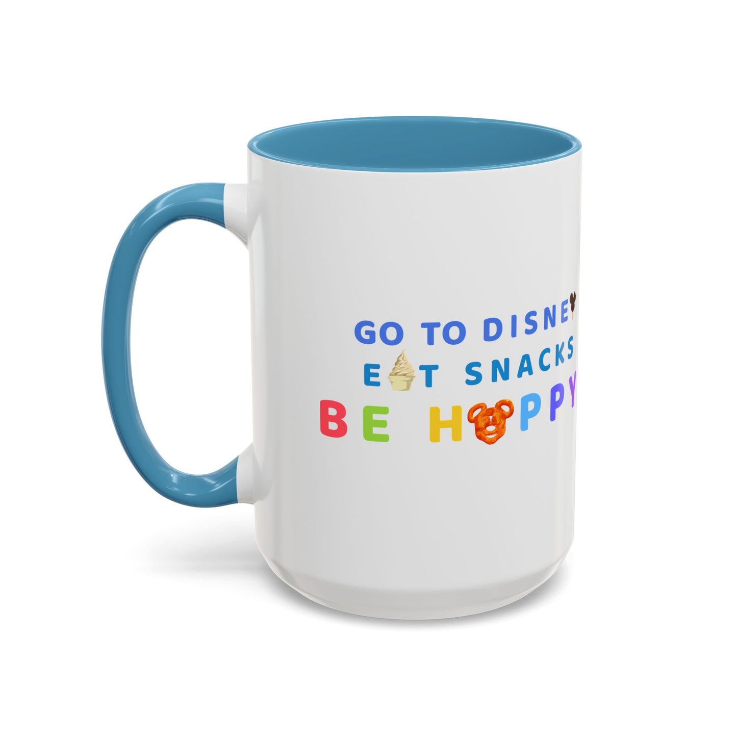 Go to Disney, Eat Snacks, Be Happy - Mug, 11oz